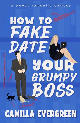 How to Fake Date Your Grumpy Boss: A Sweet Romantic Comedy - Evergreen, Camilla