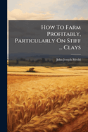 How To Farm Profitably, Particularly On Stiff ... Clays