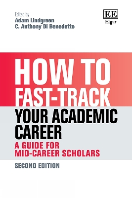 How to Fast-track your Academic Career: A Guide for Mid-Career Scholars: Second Edition - Lindgreen, Adam (Editor), and Di Benedetto, C. A. (Editor)