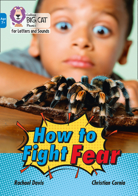 How to Fight Fear: Band 04/Blue - Davis, Rachael, and Collins Big Cat (Prepared for publication by)
