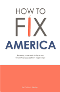 How to Fix America: Restoring Sanity and Civility to Our Great Democracy in Three Simple Steps
