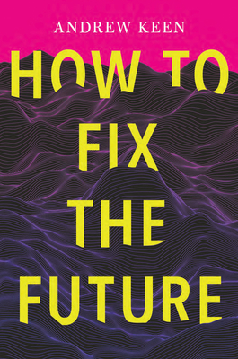 How to Fix the Future - Keen, Andrew