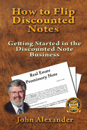 How to Flip Discounted Notes: Getting Started in the Discounted Note Business