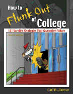 How to Flunk Out of College: 101 Surefire Strategies That Guarantee Failure