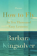 How to Fly (in Ten Thousand Easy Lessons): Poetry