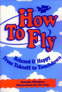 How to Fly: Relaxed and Happy from Takeoff to Touchdown