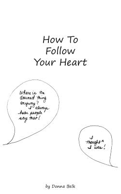 How to Follow Your Heart - Belk, Donna