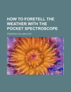 How to Foretell the Weather with the Pocket Spectroscope