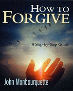 How to Forgive: A Step-by-step Guide - Monbourquette, John