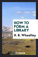 How to Form a Library