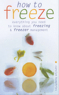 How to Freeze: Everything You Need to Know about Freezing