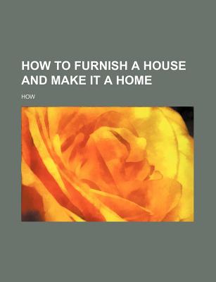 How to Furnish a House and Make It a Home - How