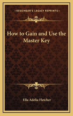 How to Gain and Use the Master Key - Fletcher, Ella Adelia