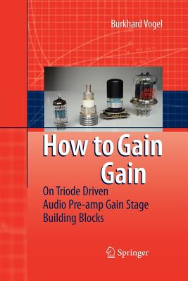 How to gain gain: A Reference Book on Triodes in Audio Pre-Amps - Vogel, Burkhard