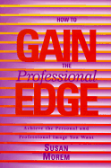 How to Gain the Professional Edge: Achieve the Personal and Professional Image You Want