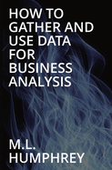 How To Gather And Use Data For Business Analysis
