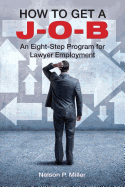 How to Get A J-O-B: An Eight-Step Program for Lawyer Employment