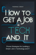 How to Get a Job in Tech and IT: Proven Strategies for Landing a Dream Job in Technology and IT