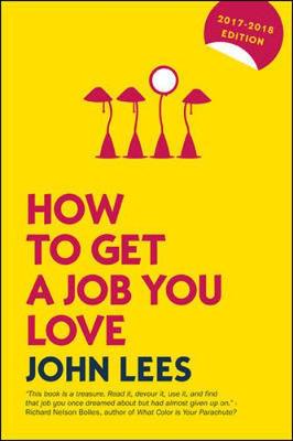 How to Get a Job You Love 2017-2018 Edition - Lees, John