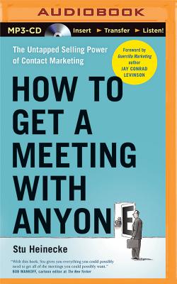 How to Get a Meeting with Anyone: The Untapped Selling Power of Contact Marketing - Heinecke, Stu, and Levinson, Jay Conrad (Foreword by), and Lane, Christopher, Professor (Read by)