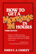 How to Get a Mortgage in 24 Hours - Lumley, James E A