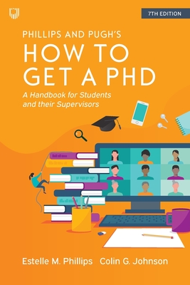 How to Get a PhD: A Handbook for Students and Their Supervisors - Phillips, Estelle, and Johnson, Colin