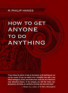 How to Get Anyone to Do Anything