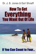 How to Get Everything You Want Out of Life: If You Can Count to Four...