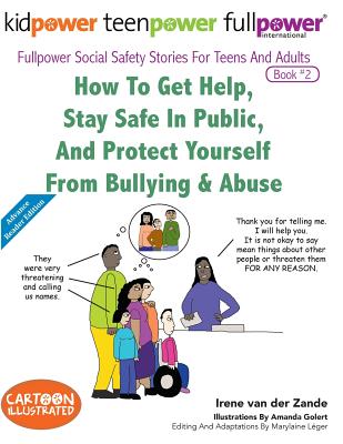 How to Get Help, Stay Safe in Public, and Protect Yourself from Bullying & Abuse - Leger, Marylaine (Editor), and International, Kidpower Teenpower Fullpo (Contributions by)