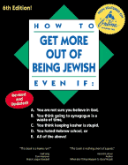 How to Get More Out of Being Jewish Even If:: A. You Are Not Sure You Believe in God, B. You Think Going to Synagogue Is a Waste of Time, C. You Think Keeping Kosher Is Stupid, D. You Hated Hebrew School, or E. All of the Above!