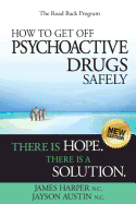 How to Get Off Psychoactive Drugs Safely: There is Hope. There is a Solution.