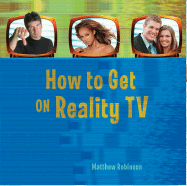 How to Get on Reality TV - Robinson, Matthew