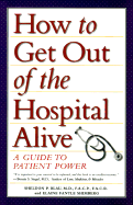 How to Get Out of the Hospital Alive: A Guide to Patient Power