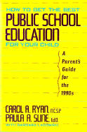 How to Get the Best Public School Education for Your Child: A Parent's Guide for the 1990s