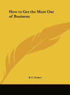 How to Get the Most Out of Business - Forbes, B C