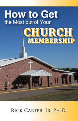 how to get the most out of your church membership - Carter, Rick, Jr.