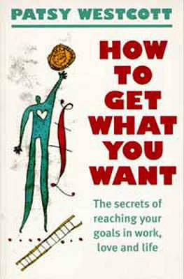 How to Get What You Want - Westcott, Patsy