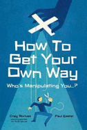 How to Get Your Own Way