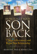 How to Get Your Son Back: 7 Steps to Reconnect and Repair Your Relationship