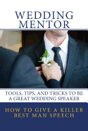 How to Give a Killer Best Man Speech: Tools, Tips, and Tricks to Be a Great Wedding Speaker