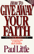 How to Give Away Your Faith: With Study Questions for Individuals or Groups - Little, Paul