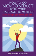 How to go No-Contact with Your Narcissistic Mother: Even though you think you can't