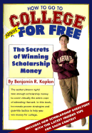 How to Go to College Almost for Free: The Secrets of Winning Scholarship Money - Kaplan, Ben R