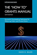 How to Grants Manual: Successful Grantseeking Techniques for Obtaining Public and Private Grants