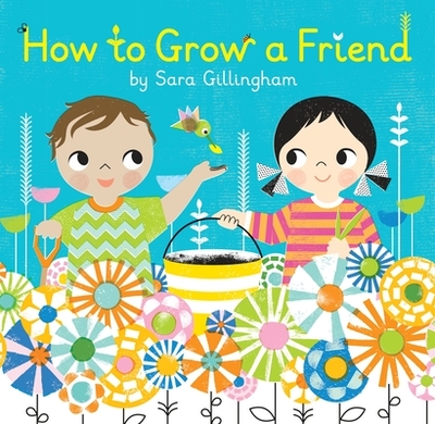 How to Grow a Friend - Gillingham, Sara