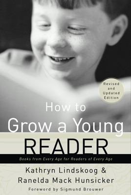 How to Grow a Young Reader: Books from Every Age for Readers of Every Age - Lindskoog, Kathryn, and Hunsicker, Ranelda Mack