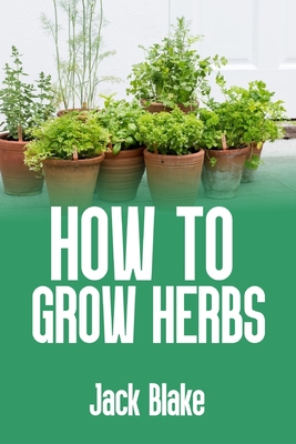 how to grow herbs - Blake, Jack