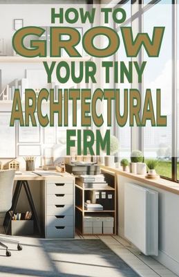 How to Grow Your Tiny Architectural Firm - Fulton, Chick