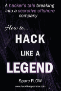 How to Hack Like a Legend: A Hacker's Tale Breaking Into a Secretive Offshore Company