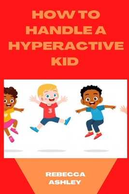 How to Handle a Hyperactive Kid - Ashley, Rebecca